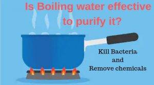 Is Boiling water effective to purify it. Can it Kill Bacteria and Remove chemicals