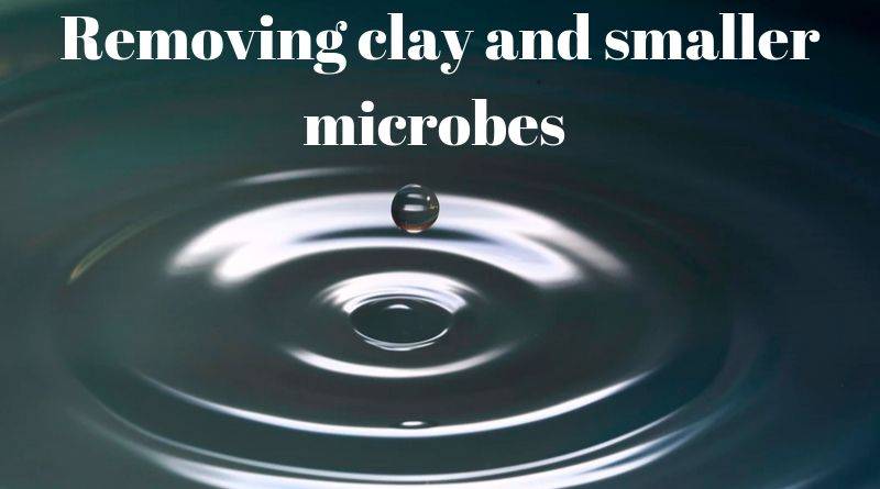 Removing clay and smaller microbes from water
