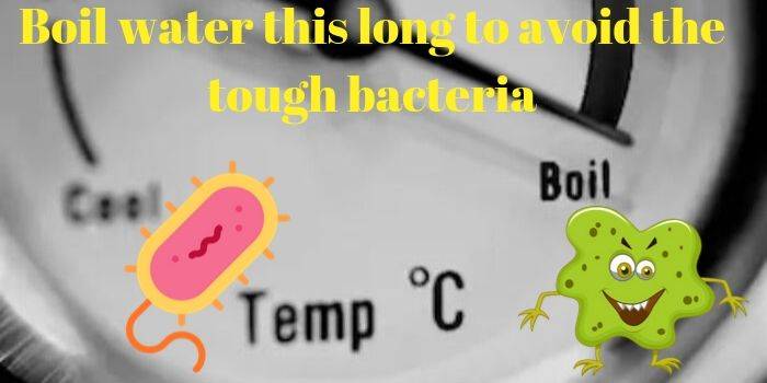 How long one must boil water to Kill Bacteria