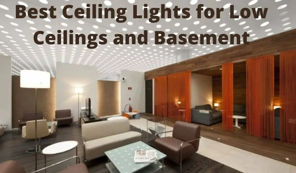 Best Ceiling Lights for Low Ceilings and Basement