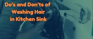 Do’s and Don’ts of Washing Hair in the Kitchen Sink