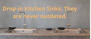 Drop-in Kitchen Sinks They are never outdated.