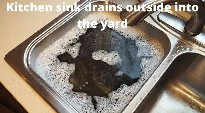 Kitchen sink drains outside into the yard