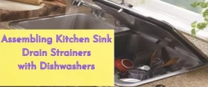 Assembling Kitchen Sink Drain Strainers with Dishwashers
